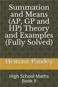 Summation and Means (AP, GP and HP) Theory and Examples (Fully Solved)