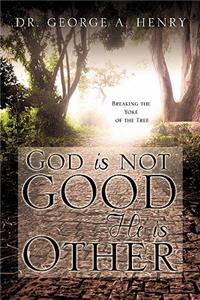 God is not Good - He is Other