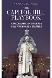 The Capitol Hill Playbook: A Machiavellian Guide for Young Political Professionals