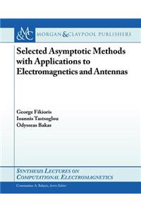 Selected Asymptotic Methods with Applications to Electromagnetics and Antennas