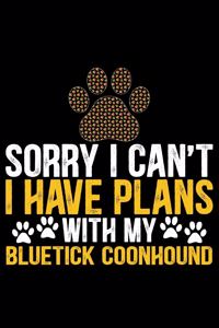 Sorry I Can't I Have Plans with My Bluetick Coonhound