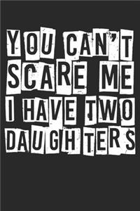 You Can't Scare Me I Have Two Daughters