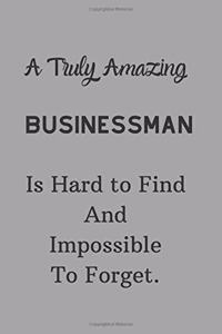 A Truly Amazing Businessman Is Hard To Find And Impossible To Forget