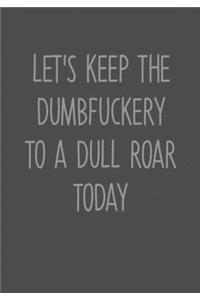 Let's Keep The Dumbfuckery To A Dull Roar Today