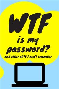WTF is my Password Book and other Sh*t I can't remember