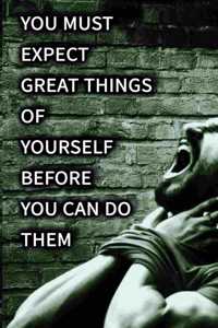 You must expect great things of yourself before you can do them NOTEBOOK BEST Gift - Small Lined Notebook