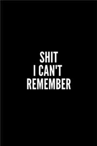 Shit I Can't Remember Notebook