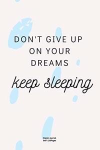 Don't give up on your dreams. keep sleeping