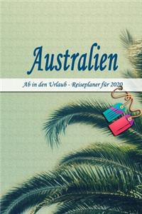 Australien - Ab in den Urlaub - Reiseplaner 2020: Urlaubsplaner für deine Reise in 2020 - Checklisten - Kontaktdaten - Packliste - Platz für Fotos und Zeichnungen - 108 Seiten - 6" x 9" (ca. Din-A5)