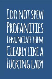 I Don't Spew Profanities, I Enunciate Them Clearly Like a F*cking Lady, Sarcastic Journal