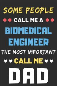Some People Call Me A Biomedical Engineer The Most Important Call Me Dad