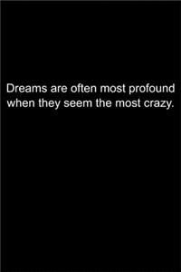 Dreams are often most profound when they seem the most crazy.