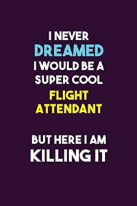 I Never Dreamed I would Be A Super Cool Flight Attendant But Here I Am Killing It