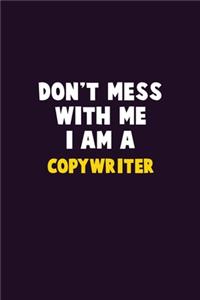 Don't Mess With Me, I Am A Copywriter