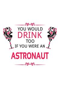 You Would Drink Too If You Were An Astronaut