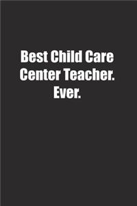 Best Child Care Center Teacher. Ever.