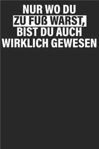Nur wo du zu Fuß warts