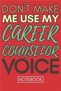 Don't Make Me Use My Career Counselor Voice
