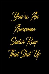 You're An Awesome Sister Keep That Shit Up