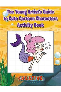 Young Artist's Guide to Cute Cartoon Characters Activity Book