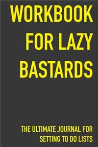 Workbook For Lazy Bastards The Ultimate Journal For Setting To Do Lists