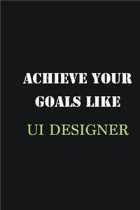 Achieve Your Goals Like UI Designer