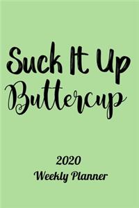 2020 Weekly Planner Suck It Up Buttercup