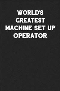 World's Greatest Machine Set Up Operator