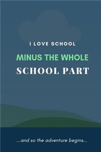 I Love School Minus The Whole School Part