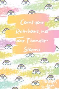 Count your Rainbows, not your Thunder-Storms