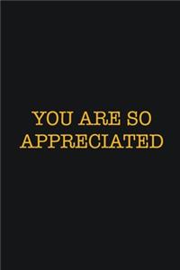 You Are So Appreciated
