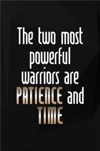The Two Most Powerfull Warriors Are Patience And Time