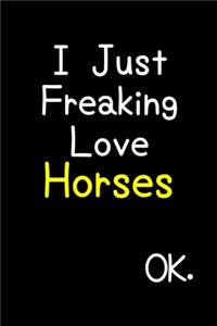 I Just Freaking Love Horses Ok.