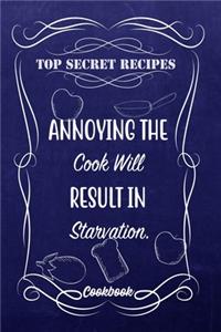Top Secret Recipes Annoying The Cook Will Result In Starvation.