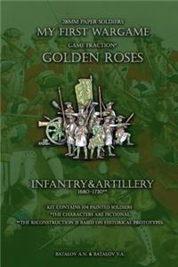 Golden Roses. Infantry&Artillery 1680-1730