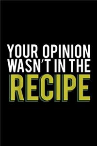 your opinion wasn't In the recipe