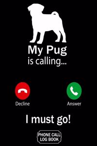 My Pug Is Calling I Must Go Phone Call Log Book