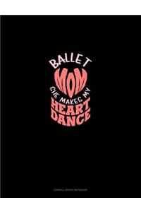 Ballet Mom She Makes My Heart Dance