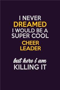 I Never Dreamed I Would Be A Super cool Cheer Leader But Here I Am Killing It