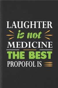 Laughter Is Not Medicine the Best Propofol Is