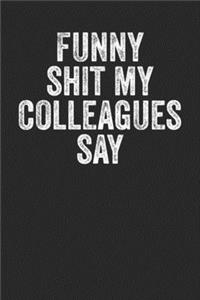 Funny Shit My Colleagues Say