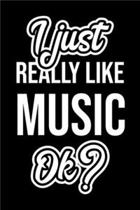 I Just Really Like Music Ok?: Christmas Gift for Music lover - Funny Music Journal - Nice 2019 Christmas Present for Music - 6x9inch 120 pages