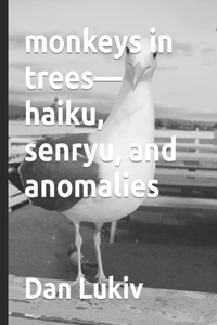 monkeys in trees-haiku, senryu, and anomalies