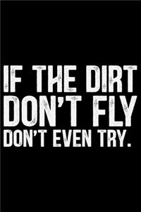 If The Dirt Don't Fly Don't Even Try