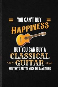 You Can't Buy Happiness but You Can Buy a Classic Guitar and That's Pretty Much the Same Thing