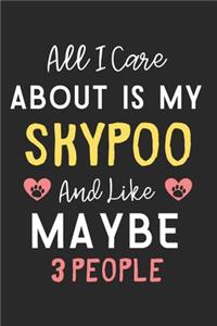 All I care about is my Skypoo and like maybe 3 people