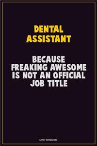 Dental Assistant, Because Freaking Awesome Is Not An Official Job Title