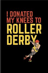 I Donated My Knees To Roller Derby: Funny Eighties And Retro Undated Planner - Weekly & Monthly No Year Pocket Calendar - Medium 6x9 Softcover - For Roller Skating & Recovery Knee Surg