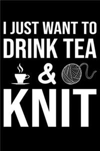 I Just Want To Drink Tea And Knit
