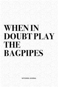 When In Doubt Play The Bagpipes